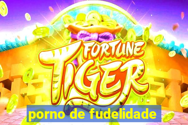 porno de fudelidade